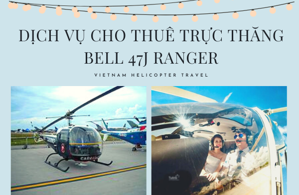 Dịch vụ cho thuê trực thăng BELL 47J - RANGER