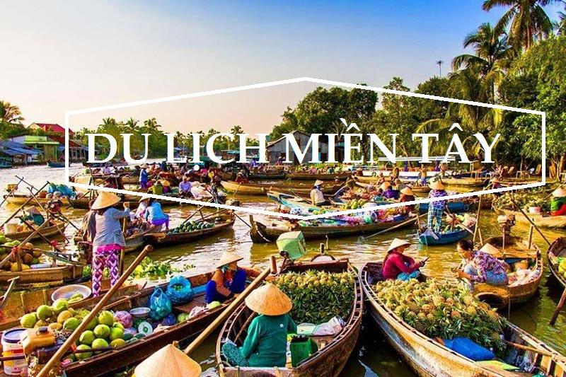 Tour Miền Tây 2 ngày 1 đêm từ Hồ Chí Minh